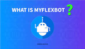 Unleashing the Potential of MyFlexBot: A Comprehensive Guide